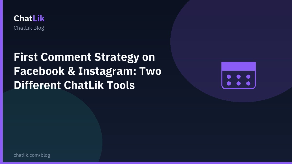 First Comment Strategy on Facebook & Instagram: Two Different ChatLik Tools